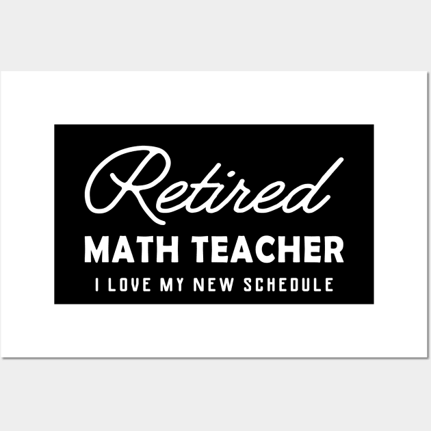 Retired Math Teacher - I love my new schedule Wall Art by KC Happy Shop